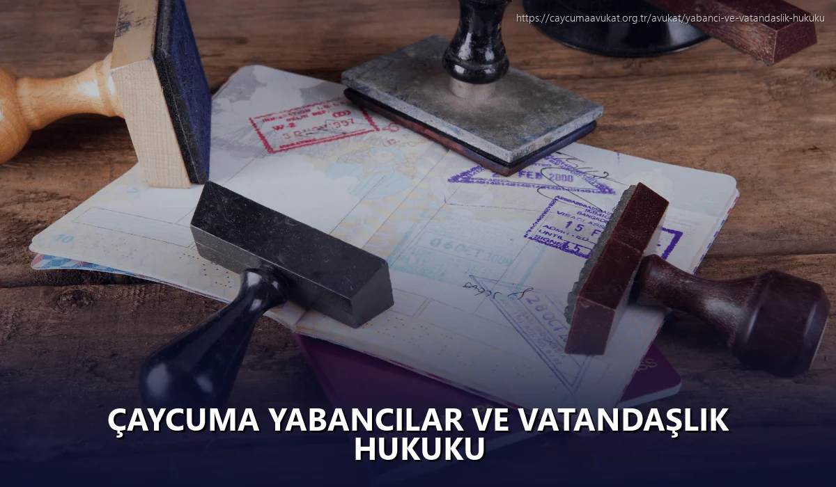 Çaycuma Yabancılar ve Vatandaşlık Hukuku